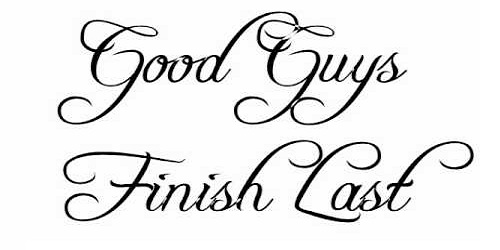 Good guys finish last
